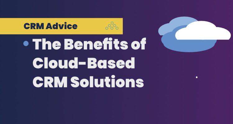 Benefits of Cloud-Based CRM Enhancing Business Efficiency